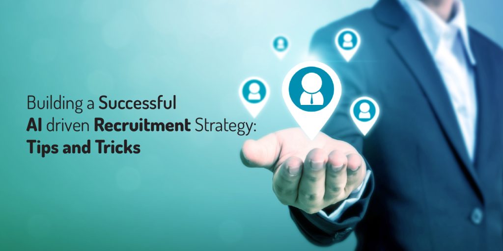 Building a Successful AI-Driven Recruitment Strategy: Tips and Tricks