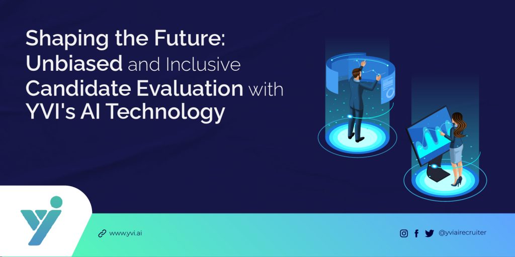 Unbiased and Inclusive Candidate Evaluation with YVI's AI Technology