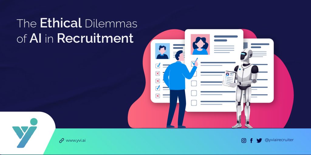 The Ethical Dilemmas of AI in Recruitment: YVI's Approach to Responsible AI